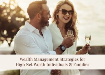 Wealth Management Strategies for High Net Worth Individuals and Families