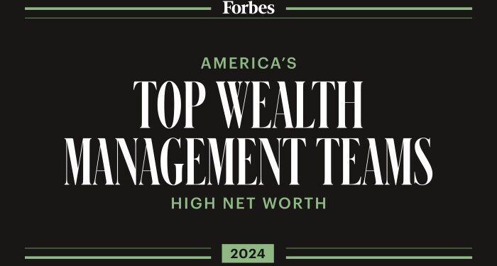 Forbes America's Top Wealth Management Teams High Net Worth 2024 List